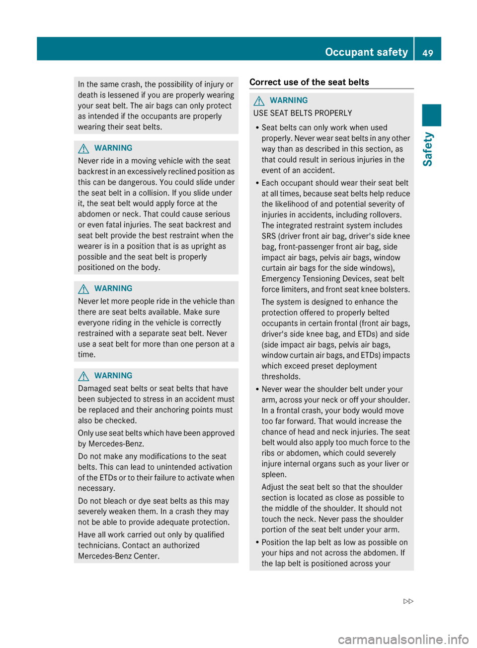 MERCEDES-BENZ C-Class SEDAN 2012 W204 Owners Guide In the same crash, the possibility of injury or
death is lessened if you are properly wearing
your seat belt. The air bags can only protect
as intended if the occupants are properly
wearing their seat