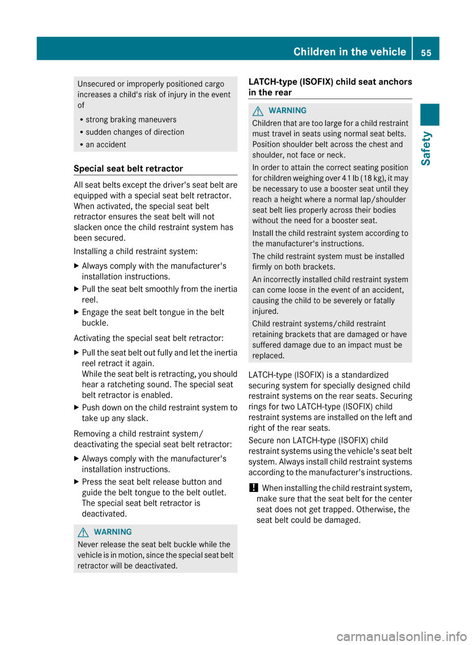MERCEDES-BENZ C-Class SEDAN 2012 W204 Owners Manual Unsecured or improperly positioned cargo
increases a childs risk of injury in the event
of
R strong braking maneuvers
R sudden changes of direction
R an accident
Special seat belt retractor
All seat 