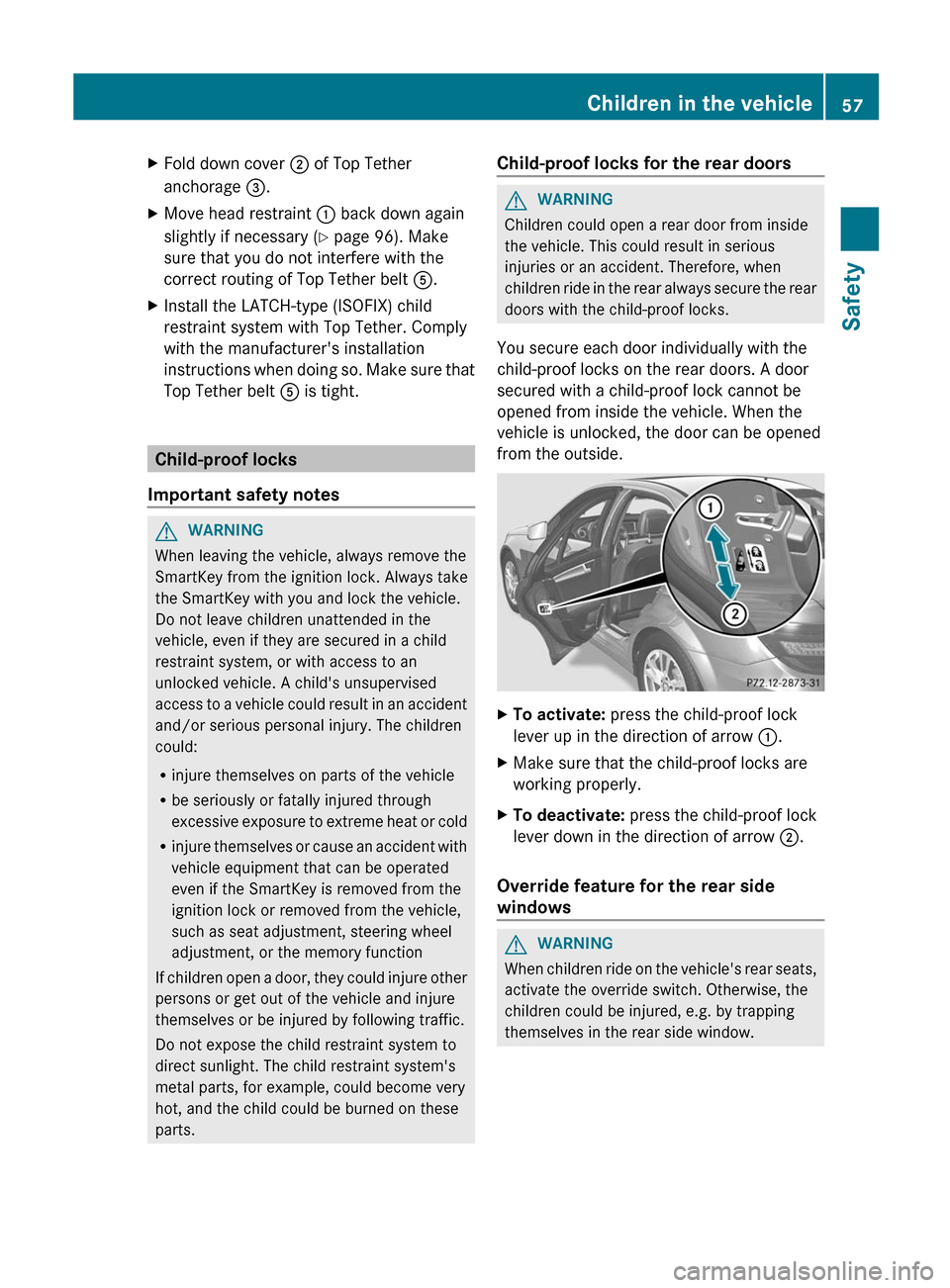 MERCEDES-BENZ C-Class SEDAN 2012 W204 Owners Manual XFold down cover ; of Top Tether
anchorage  =.XMove head restraint  : back down again
slightly if necessary ( Y page 96). Make
sure that you do not interfere with the
correct routing of Top Tether bel