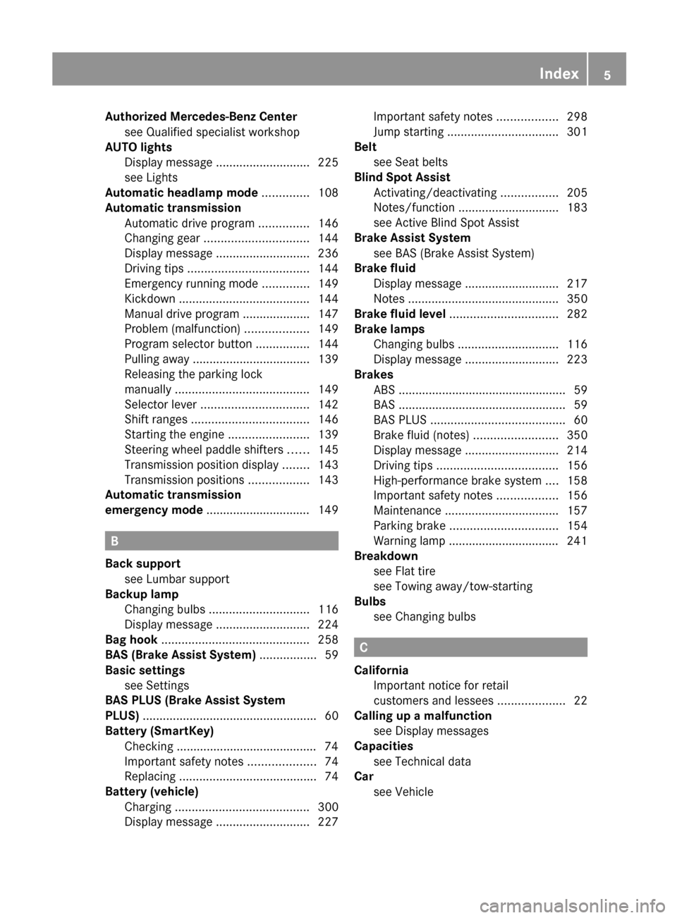 MERCEDES-BENZ C-Class SEDAN 2012 W204 Owners Manual Authorized Mercedes-Benz Centersee Qualified specialist workshop            
AUTO lights
Display message  ............................ 225
see Lights                                                  
