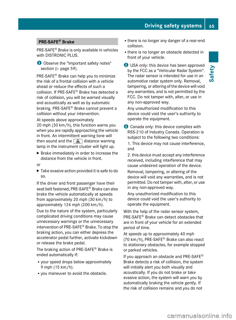 MERCEDES-BENZ C-Class SEDAN 2012 W204 Owners Manual PRE-SAFE®
 Brake
PRE-SAFE ®
 Brake is only available in vehicles
with DISTRONIC PLUS.
i Observe the "Important safety notes"
section ( Y page 59).
PRE-SAFE ®
 Brake can help you to minimize
the ris