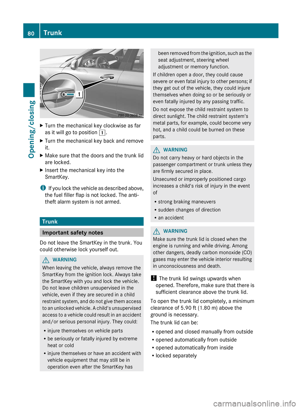 MERCEDES-BENZ C-Class SEDAN 2012 W204 Owners Guide XTurn the mechanical key clockwise as far
as it will go to position  1.XTurn the mechanical key back and remove
it.XMake sure that the doors and the trunk lid
are locked.XInsert the mechanical key int