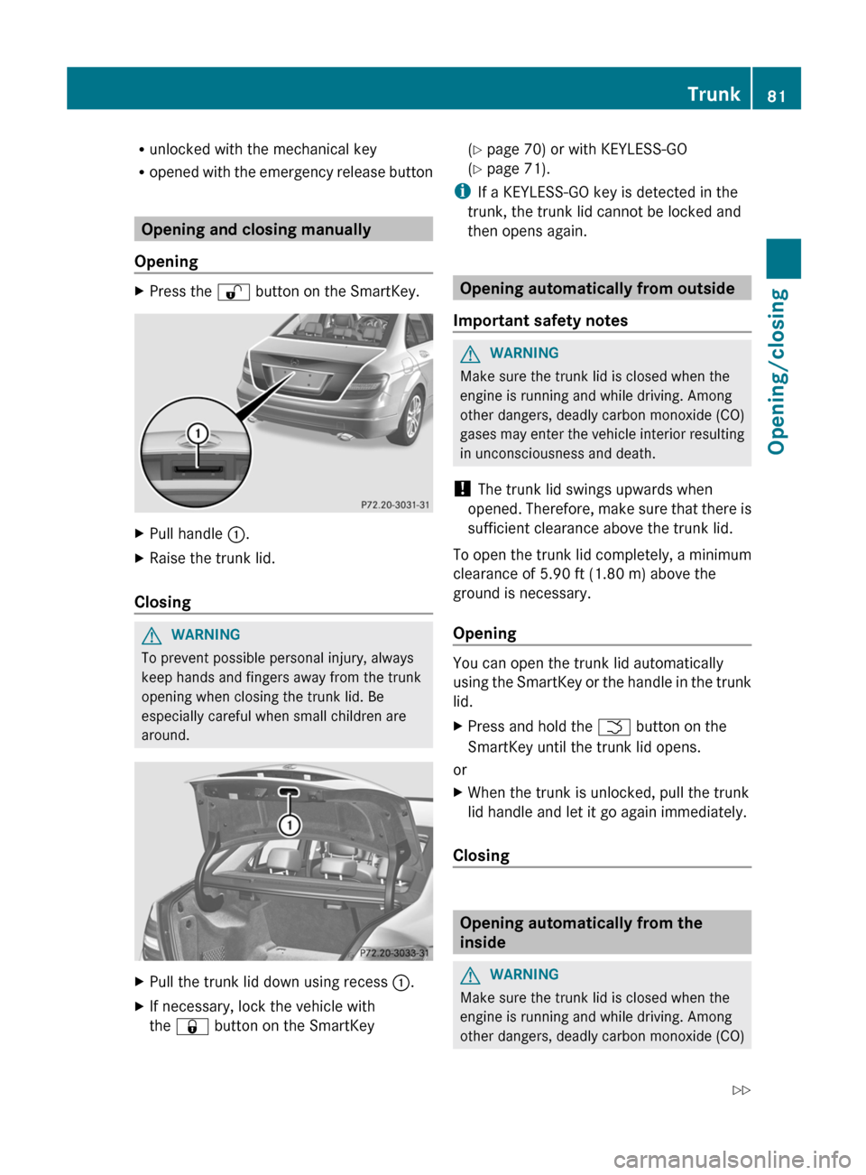 MERCEDES-BENZ C-Class SEDAN 2012 W204 Owners Guide Runlocked with the mechanical key
R opened with the emergency release button
Opening and closing manually
Opening
XPress the  % button on the SmartKey.XPull handle  :.XRaise the trunk lid.
Closing
GWA