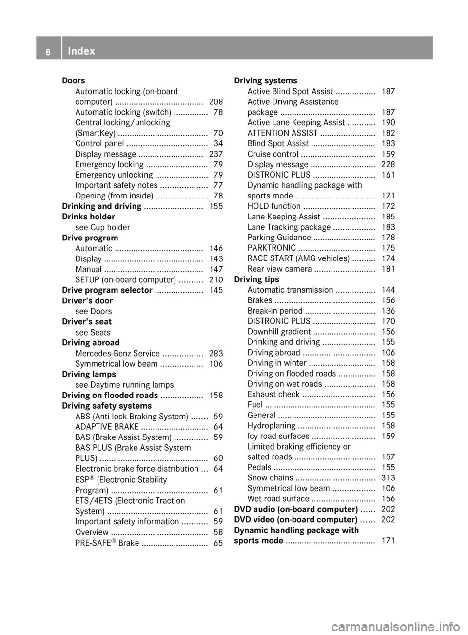 MERCEDES-BENZ C-Class SEDAN 2012 W204 Owners Manual DoorsAutomatic locking (on-board
computer)  ...................................... 208
Automatic locking (switch) ............... 78
Central locking/unlocking
(SmartKey)  .............................