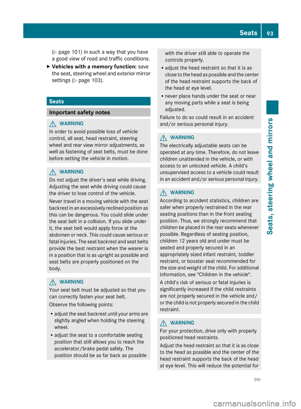 MERCEDES-BENZ C-Class SEDAN 2012 W204 Owners Manual (Y  page 101) in such a way that you have
a good view of road and traffic conditions.XVehicles with a memory function:  save
the seat, steering wheel and exterior mirror
settings ( Y page 103).
Seats
