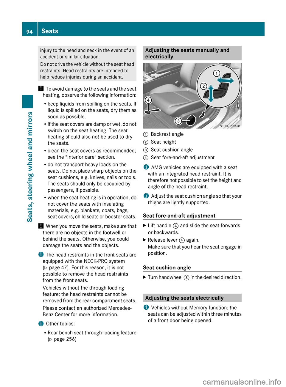 MERCEDES-BENZ C-Class SEDAN 2012 W204 Owners Guide injury to the head and neck in the event of an
accident or similar situation.
Do not drive the vehicle without the seat head
restraints. Head restraints are intended to
help reduce injuries during an 