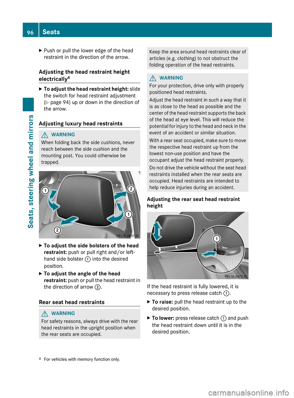 MERCEDES-BENZ C-Class SEDAN 2012 W204 Owners Guide XPush or pull the lower edge of the head
restraint in the direction of the arrow.
Adjusting the head restraint height
electrically 4
XTo adjust the head restraint height:
 slide
the switch for head re