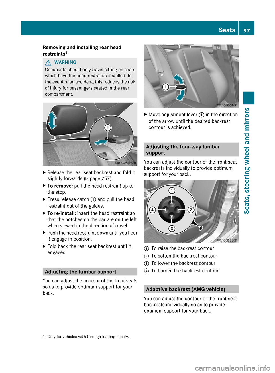 MERCEDES-BENZ C-Class SEDAN 2012 W204 Owners Manual Removing and installing rear head
restraints 5GWARNING
Occupants should only travel sitting on seats
which have the head restraints installed. In
the event of an accident, this reduces the risk
of inj MERCEDES-BENZ C-Class SEDAN 2012 W204 Owners Manual Removing and installing rear head
restraints 5GWARNING
Occupants should only travel sitting on seats
which have the head restraints installed. In
the event of an accident, this reduces the risk
of inj