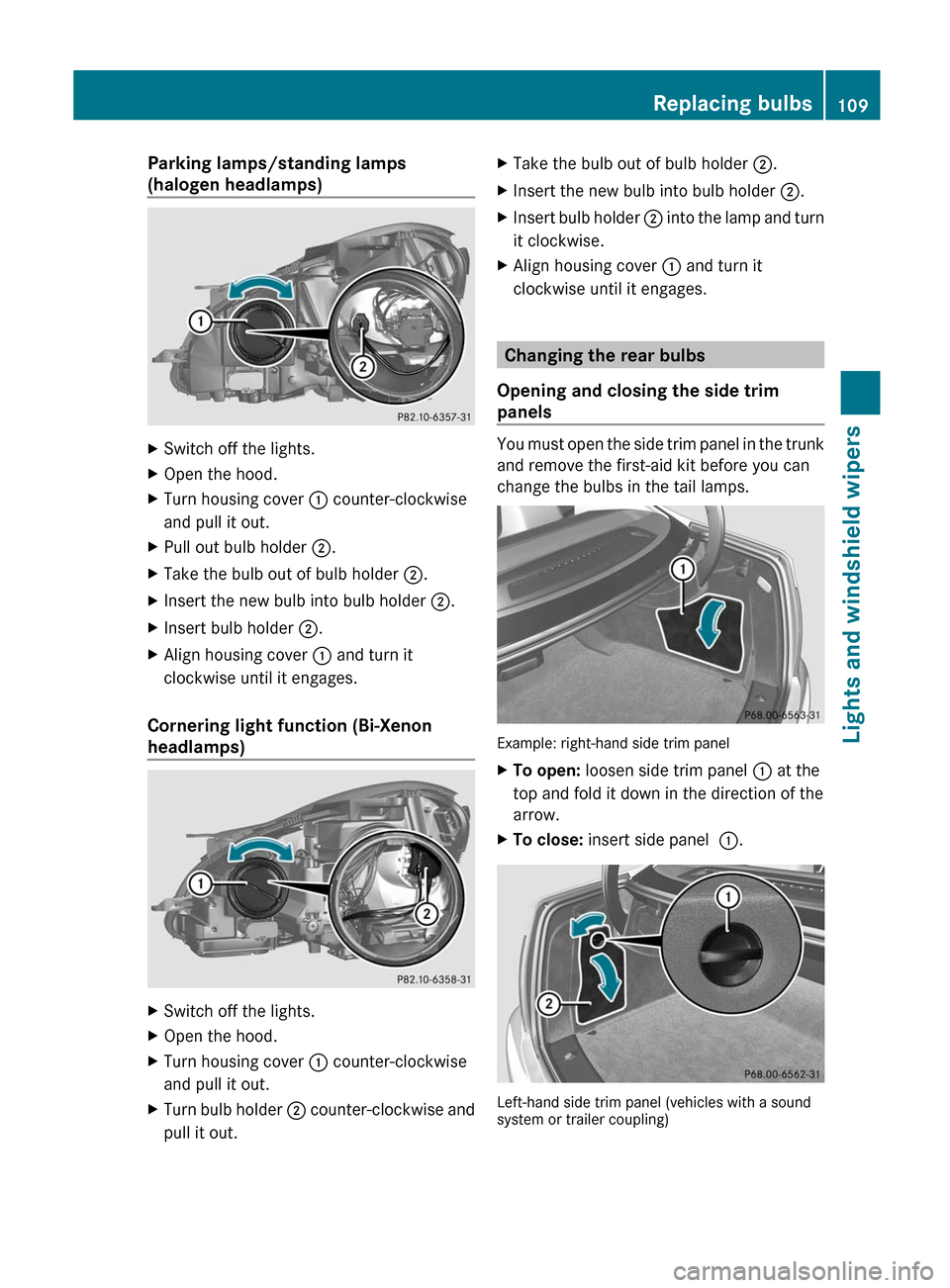 MERCEDES-BENZ C-Class COUPE 2012 CL204 Owners Manual Parking lamps/standing lamps
(halogen headlamps)XSwitch off the lights.XOpen the hood.XTurn housing cover : counter-clockwise
and pull it out.XPull out bulb holder ;.XTake the bulb out of bulb holde MERCEDES-BENZ C-Class COUPE 2012 CL204 Owners Manual Parking lamps/standing lamps
(halogen headlamps)XSwitch off the lights.XOpen the hood.XTurn housing cover : counter-clockwise
and pull it out.XPull out bulb holder ;.XTake the bulb out of bulb holde