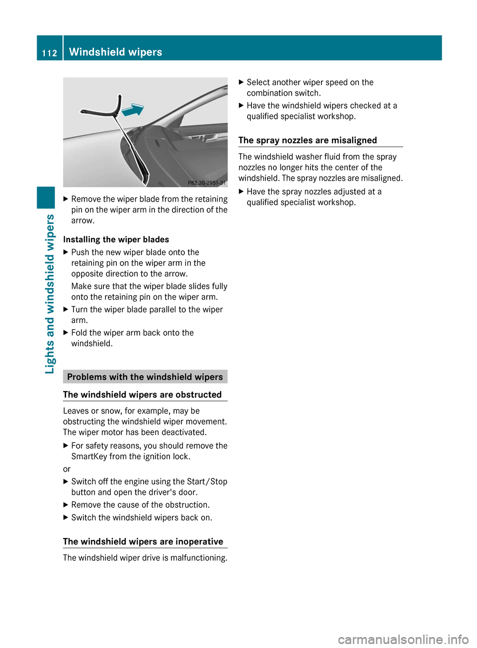 MERCEDES-BENZ C-Class COUPE 2012 CL204 User Guide XRemove the wiper blade from the retaining
pin on the wiper arm in the direction of the
arrow.
Installing the wiper blades
XPush the new wiper blade onto the
retaining pin on the wiper arm in the
oppo MERCEDES-BENZ C-Class COUPE 2012 CL204 User Guide XRemove the wiper blade from the retaining
pin on the wiper arm in the direction of the
arrow.
Installing the wiper blades
XPush the new wiper blade onto the
retaining pin on the wiper arm in the
oppo