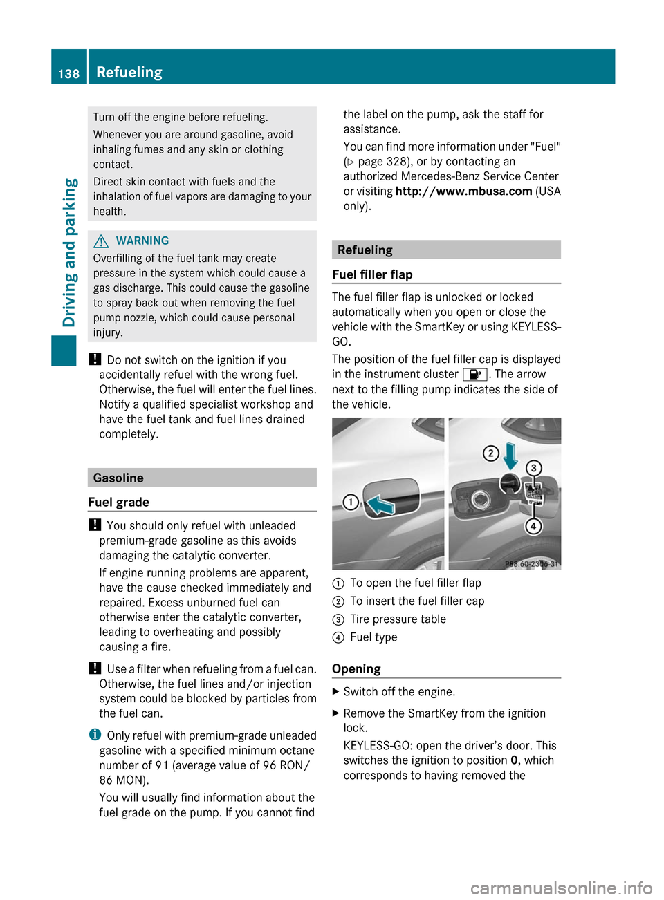 MERCEDES-BENZ C-Class COUPE 2012 CL204 User Guide Turn off the engine before refueling.
Whenever you are around gasoline, avoid
inhaling fumes and any skin or clothing
contact.
Direct skin contact with fuels and the
inhalation of fuel vapors are dama MERCEDES-BENZ C-Class COUPE 2012 CL204 User Guide Turn off the engine before refueling.
Whenever you are around gasoline, avoid
inhaling fumes and any skin or clothing
contact.
Direct skin contact with fuels and the
inhalation of fuel vapors are dama