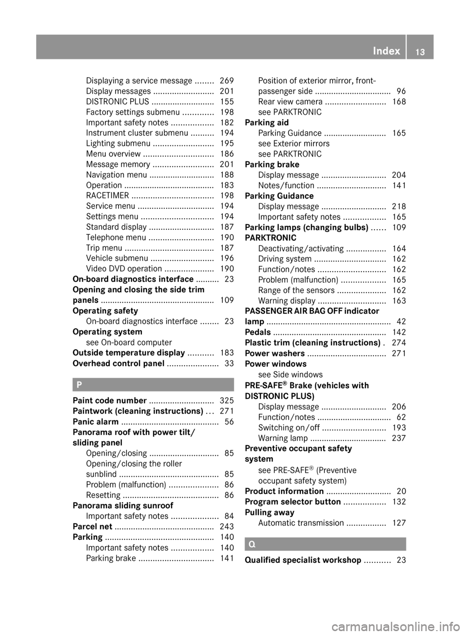 MERCEDES-BENZ C-Class COUPE 2012 CL204 Owners Manual Displaying a service message ........269
Display messages  ..........................201
DISTRONIC PLUS  ........................... 155
Factory settings submenu  .............198
Important safety not