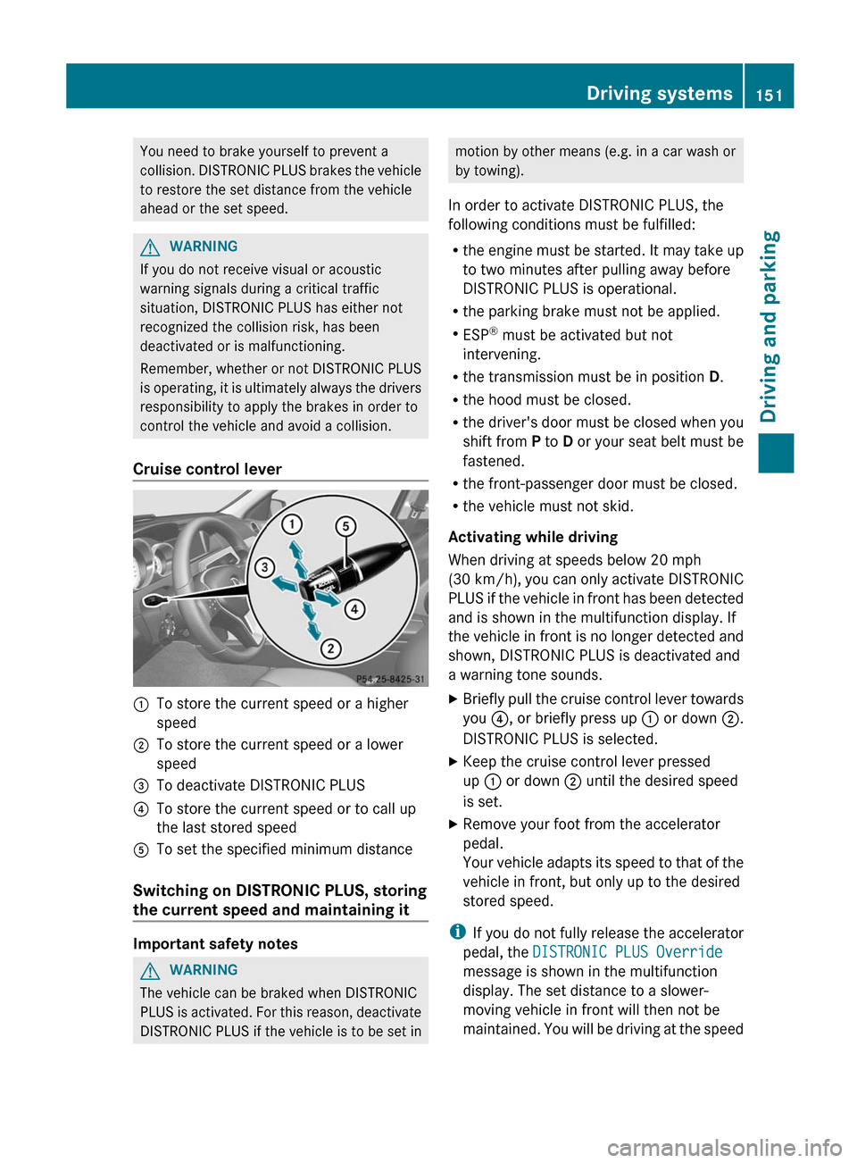 MERCEDES-BENZ C-Class COUPE 2012 CL204 Repair Manual You need to brake yourself to prevent a
collision. DISTRONIC PLUS brakes the vehicle
to restore the set distance from the vehicle
ahead or the set speed.GWARNING
If you do not receive visual or acoust MERCEDES-BENZ C-Class COUPE 2012 CL204 Repair Manual You need to brake yourself to prevent a
collision. DISTRONIC PLUS brakes the vehicle
to restore the set distance from the vehicle
ahead or the set speed.GWARNING
If you do not receive visual or acoust