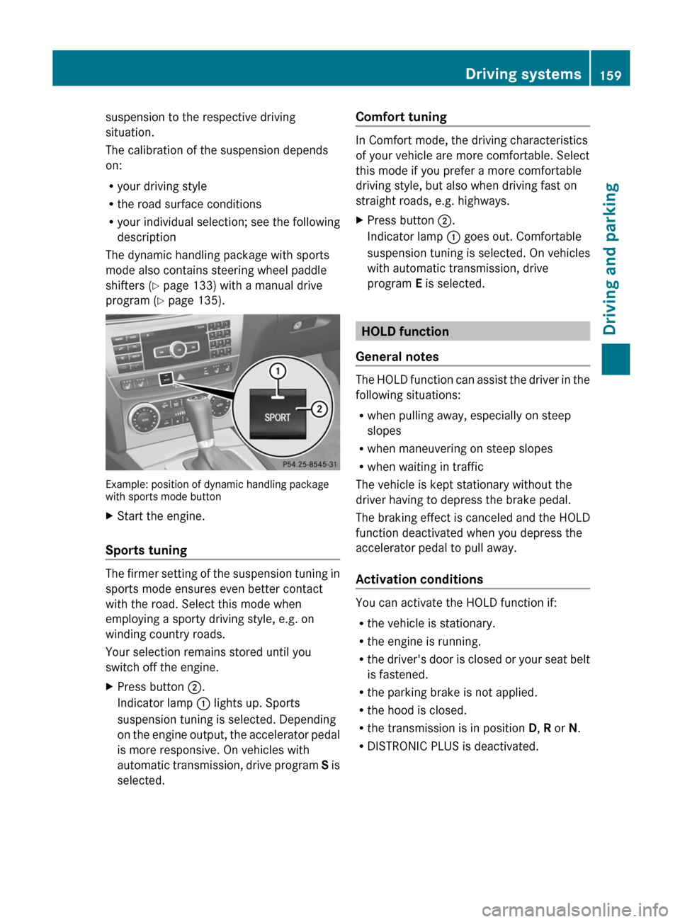 MERCEDES-BENZ C-Class COUPE 2012 CL204 Repair Manual suspension to the respective driving
situation.
The calibration of the suspension depends
on:
R your driving style
R the road surface conditions
R your individual selection; see the following
descript MERCEDES-BENZ C-Class COUPE 2012 CL204 Repair Manual suspension to the respective driving
situation.
The calibration of the suspension depends
on:
R your driving style
R the road surface conditions
R your individual selection; see the following
descript