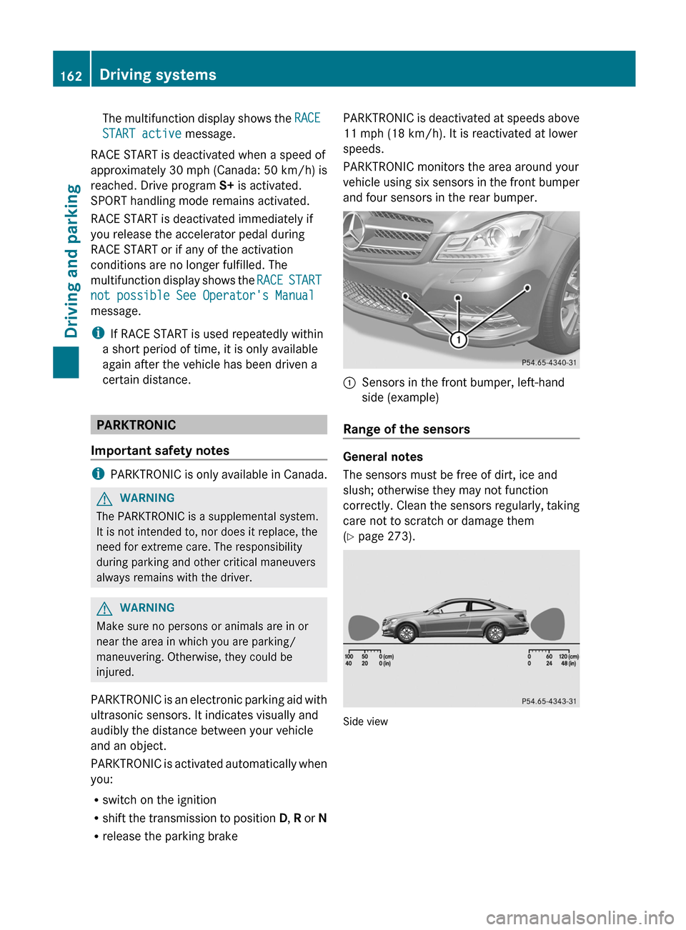 MERCEDES-BENZ C-Class COUPE 2012 CL204 Owners Guide The multifunction display shows the RACE
START active message.
RACE START is deactivated when a speed of
approximately 30 mph (Canada: 50 km/h) is
reached. Drive program S+ is activated.
SPORT hand MERCEDES-BENZ C-Class COUPE 2012 CL204 Owners Guide The multifunction display shows the RACE
START active message.
RACE START is deactivated when a speed of
approximately 30 mph (Canada: 50 km/h) is
reached. Drive program S+ is activated.
SPORT hand