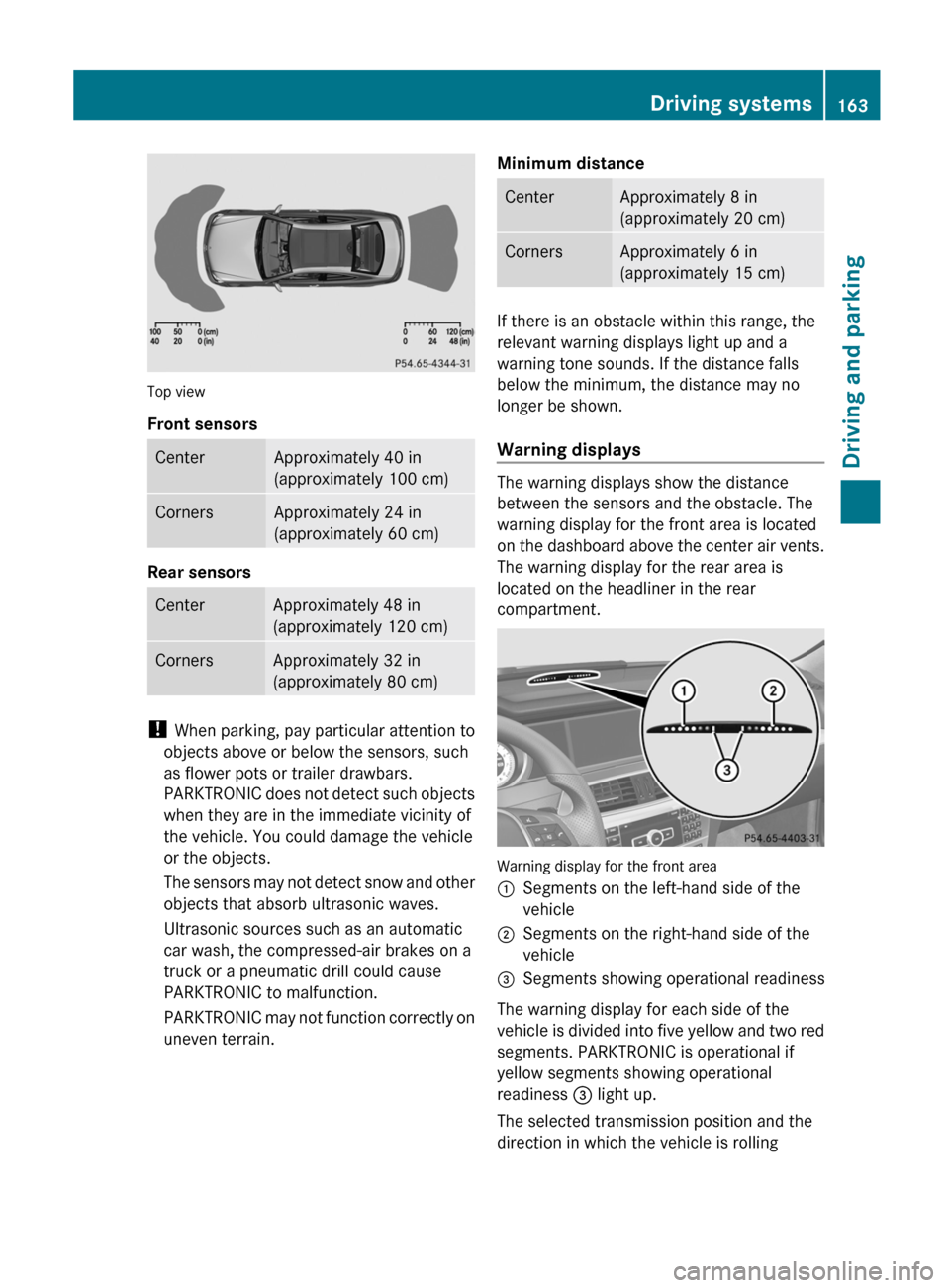 MERCEDES-BENZ C-Class COUPE 2012 CL204 Owners Guide Top view
Front sensors
CenterApproximately 40 in
(approximately 100 cm)CornersApproximately 24 in
(approximately 60 cm)
Rear sensors
CenterApproximately 48 in
(approximately 120 cm)CornersApproximatel MERCEDES-BENZ C-Class COUPE 2012 CL204 Owners Guide Top view
Front sensors
CenterApproximately 40 in
(approximately 100 cm)CornersApproximately 24 in
(approximately 60 cm)
Rear sensors
CenterApproximately 48 in
(approximately 120 cm)CornersApproximatel