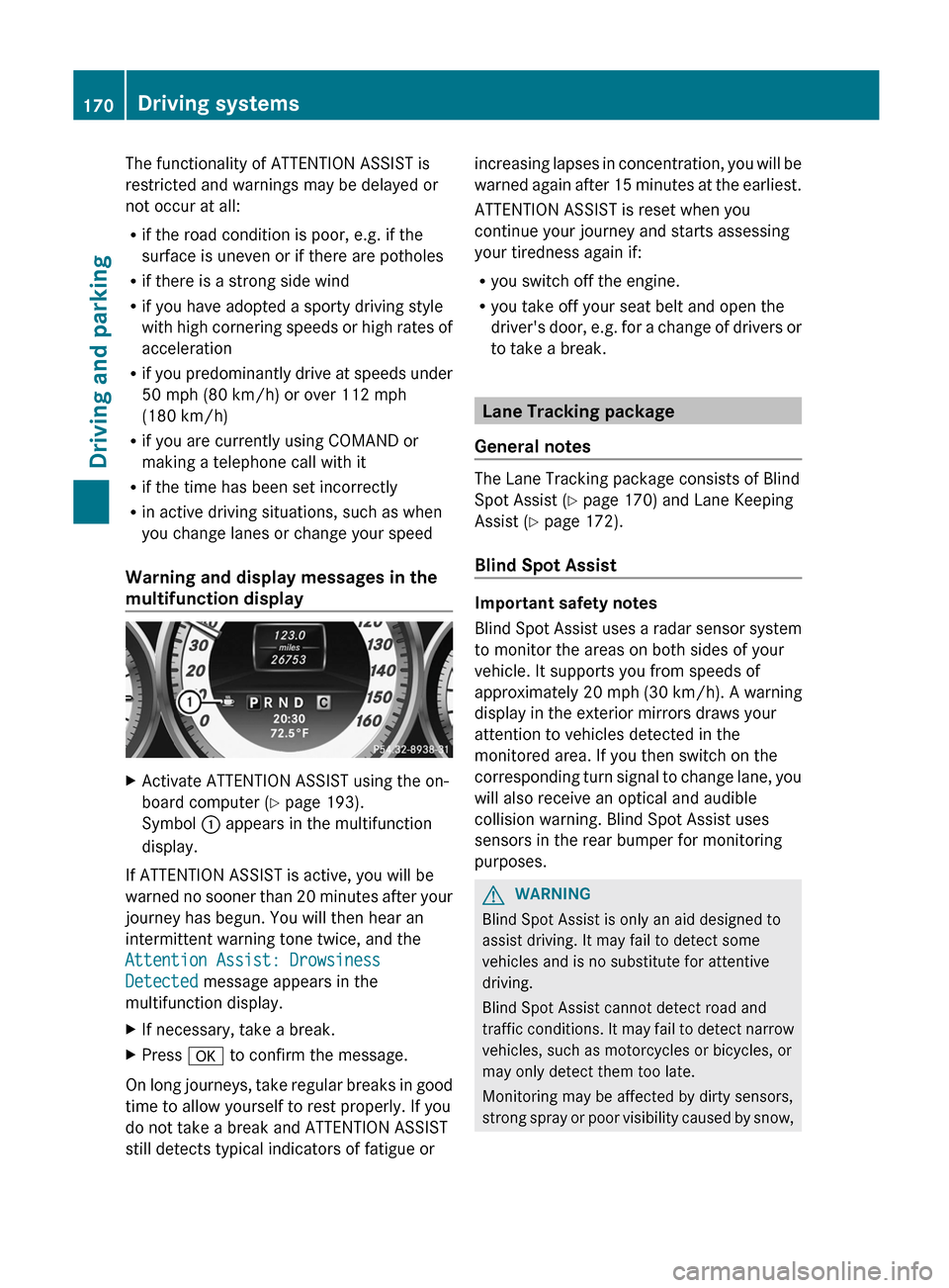 MERCEDES-BENZ C-Class COUPE 2012 CL204 Owners Guide The functionality of ATTENTION ASSIST is
restricted and warnings may be delayed or
not occur at all:
R if the road condition is poor, e.g. if the
surface is uneven or if there are potholes
R if there MERCEDES-BENZ C-Class COUPE 2012 CL204 Owners Guide The functionality of ATTENTION ASSIST is
restricted and warnings may be delayed or
not occur at all:
R if the road condition is poor, e.g. if the
surface is uneven or if there are potholes
R if there