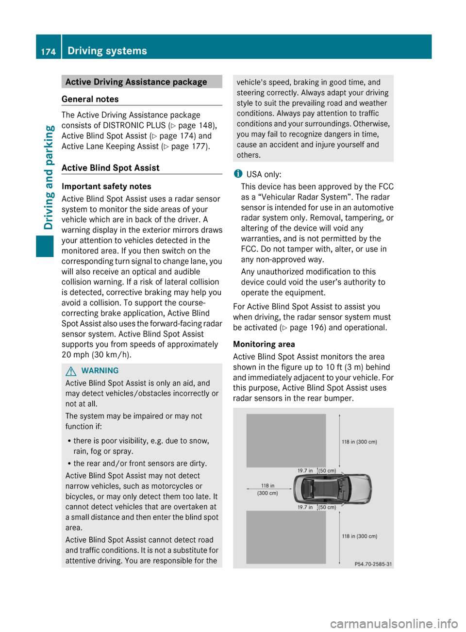 MERCEDES-BENZ C-Class COUPE 2012 CL204 Owners Guide Active Driving Assistance package
General notes
The Active Driving Assistance package
consists of DISTRONIC PLUS ( Y page 148),
Active Blind Spot Assist ( Y page 174) and
Active Lane Keeping Assist ( MERCEDES-BENZ C-Class COUPE 2012 CL204 Owners Guide Active Driving Assistance package
General notes
The Active Driving Assistance package
consists of DISTRONIC PLUS ( Y page 148),
Active Blind Spot Assist ( Y page 174) and
Active Lane Keeping Assist (
