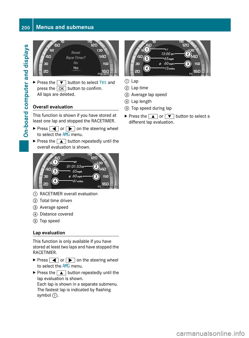 MERCEDES-BENZ C-Class COUPE 2012 CL204 Owners Manual XPress the : button to select Yes and
press the a button to confirm.
All laps are deleted.
Overall evaluation
This function is shown if you have stored at
least one lap and stopped the RACETIMER.
XP MERCEDES-BENZ C-Class COUPE 2012 CL204 Owners Manual XPress the : button to select Yes and
press the a button to confirm.
All laps are deleted.
Overall evaluation
This function is shown if you have stored at
least one lap and stopped the RACETIMER.
XP