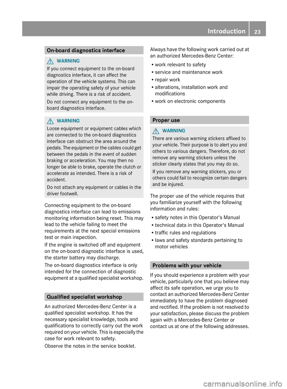 MERCEDES-BENZ C-Class COUPE 2012 CL204 Owners Manual On-board diagnostics interfaceGWARNING
If you connect equipment to the on-board
diagnostics interface, it can affect the
operation of the vehicle systems. This can
impair the operating safety of your MERCEDES-BENZ C-Class COUPE 2012 CL204 Owners Manual On-board diagnostics interfaceGWARNING
If you connect equipment to the on-board
diagnostics interface, it can affect the
operation of the vehicle systems. This can
impair the operating safety of your