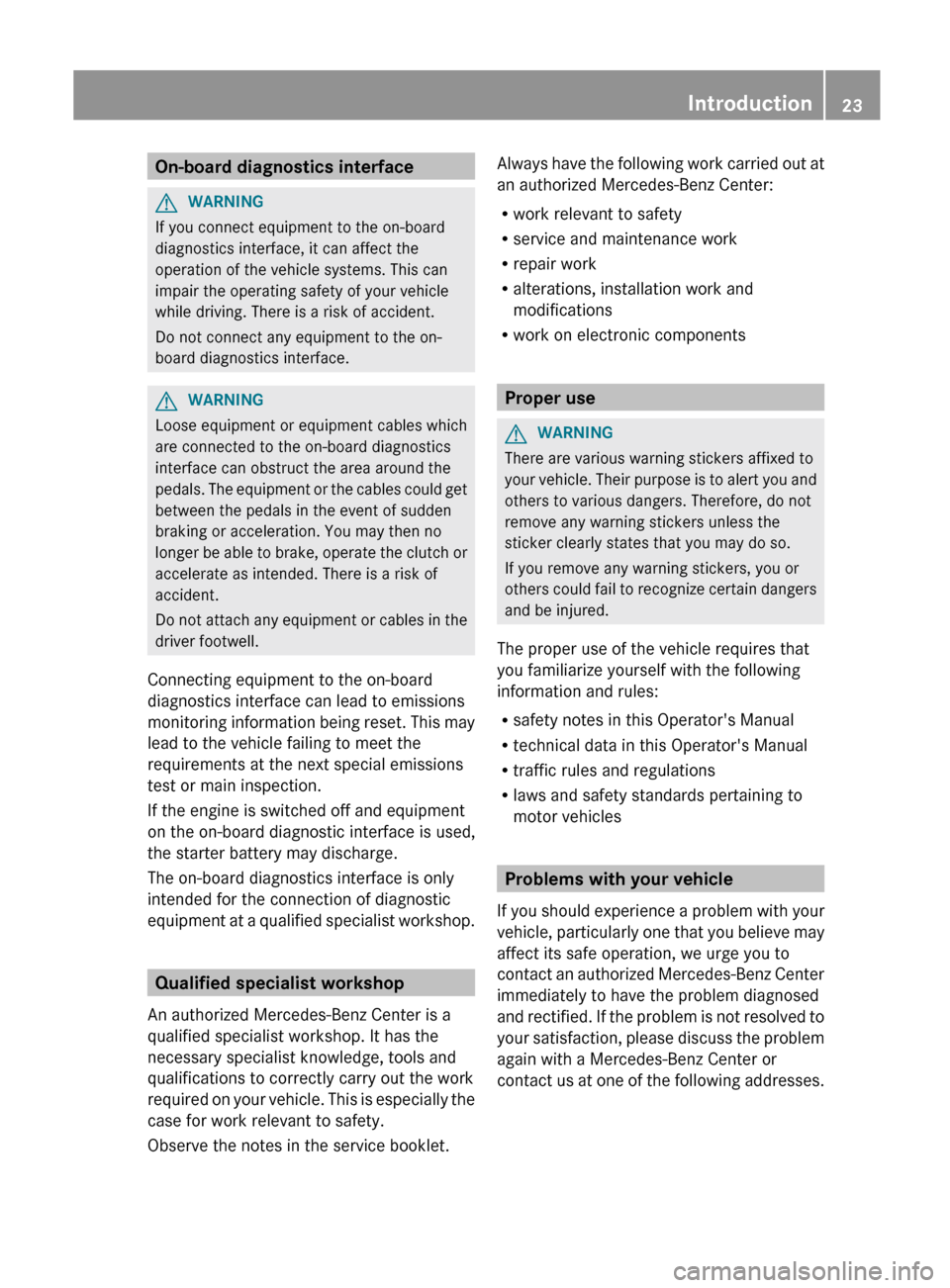 MERCEDES-BENZ C-Class COUPE 2012 CL204 Owners Manual On-board diagnostics interfaceGWARNING
If you connect equipment to the on-board
diagnostics interface, it can affect the
operation of the vehicle systems. This can
impair the operating safety of your 