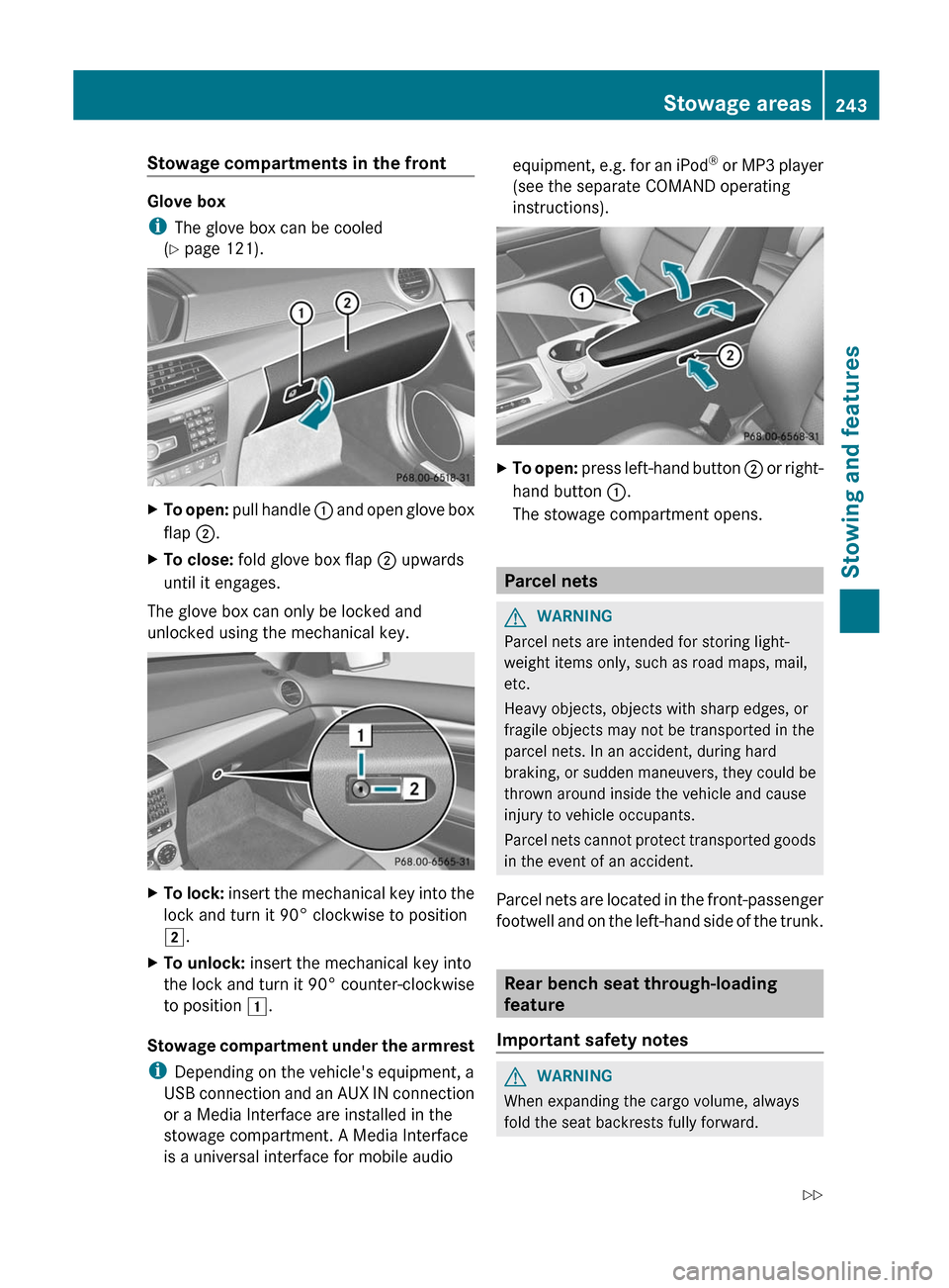 MERCEDES-BENZ C-Class COUPE 2012 CL204 Owners Manual Stowage compartments in the front
Glove box
i The glove box can be cooled
( Y  page 121).
XTo open:  pull handle  : and open glove box
flap  ;.XTo close:  fold glove box flap  ; upwards
until it engag