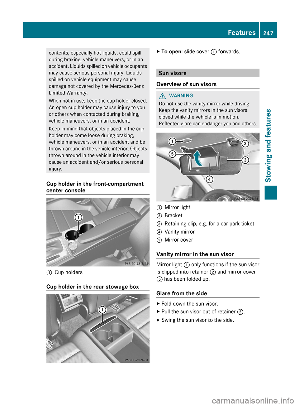 MERCEDES-BENZ C-Class COUPE 2012 CL204 Owners Manual contents, especially hot liquids, could spill
during braking, vehicle maneuvers, or in an
accident. Liquids spilled on vehicle occupants
may cause serious personal injury. Liquids
spilled on vehicle e MERCEDES-BENZ C-Class COUPE 2012 CL204 Owners Manual contents, especially hot liquids, could spill
during braking, vehicle maneuvers, or in an
accident. Liquids spilled on vehicle occupants
may cause serious personal injury. Liquids
spilled on vehicle e