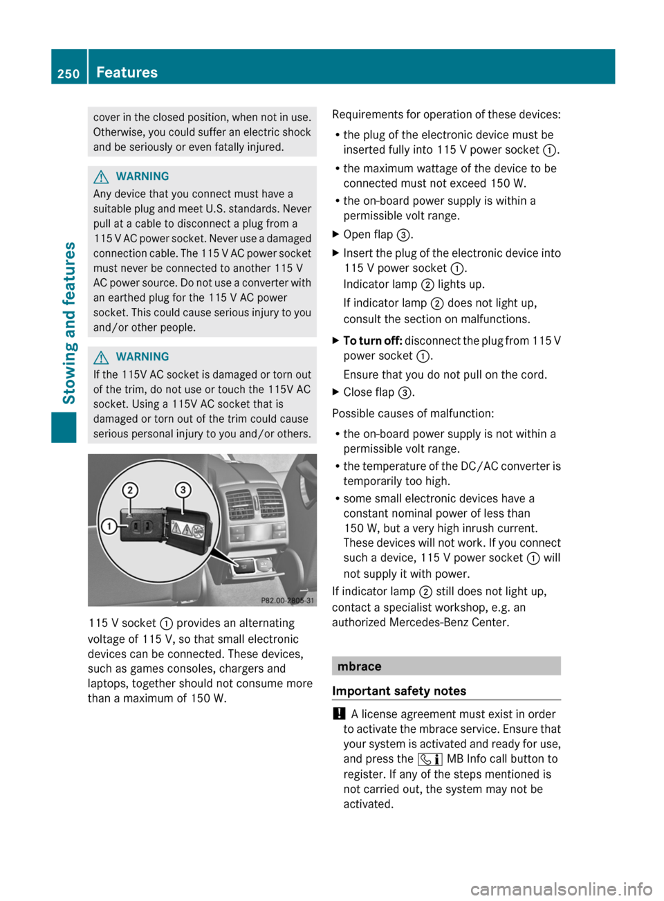 MERCEDES-BENZ C-Class COUPE 2012 CL204 Owners Manual cover in the closed position, when not in use.
Otherwise, you could suffer an electric shock
and be seriously or even fatally injured.GWARNING
Any device that you connect must have a
suitable plug and MERCEDES-BENZ C-Class COUPE 2012 CL204 Owners Manual cover in the closed position, when not in use.
Otherwise, you could suffer an electric shock
and be seriously or even fatally injured.GWARNING
Any device that you connect must have a
suitable plug and