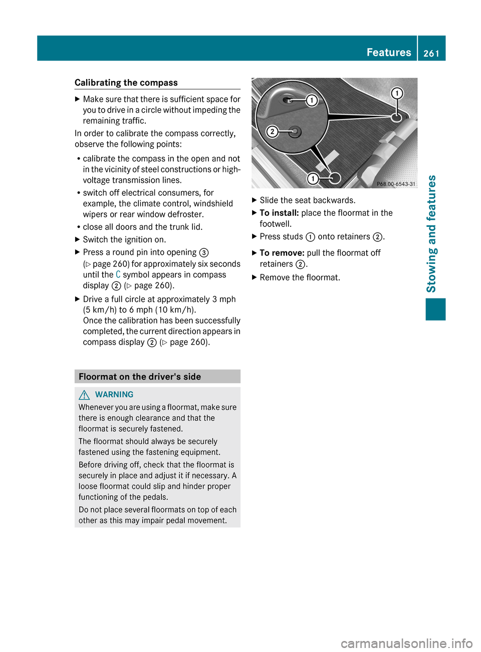 MERCEDES-BENZ C-Class COUPE 2012 CL204 Owners Manual Calibrating the compassXMake sure that there is sufficient space for
you to drive in a circle without impeding the
remaining traffic.
In order to calibrate the compass correctly,
observe the following MERCEDES-BENZ C-Class COUPE 2012 CL204 Owners Manual Calibrating the compassXMake sure that there is sufficient space for
you to drive in a circle without impeding the
remaining traffic.
In order to calibrate the compass correctly,
observe the following