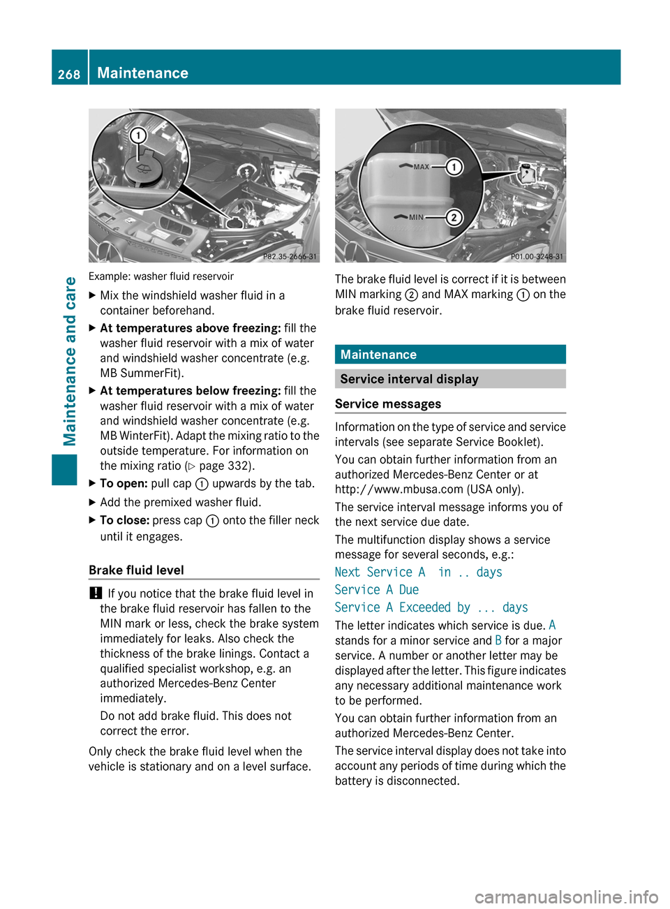 MERCEDES-BENZ C-Class COUPE 2012 CL204 Owners Manual Example: washer fluid reservoir
XMix the windshield washer fluid in a
container beforehand.XAt temperatures above freezing:  fill the
washer fluid reservoir with a mix of water
and windshield washer c