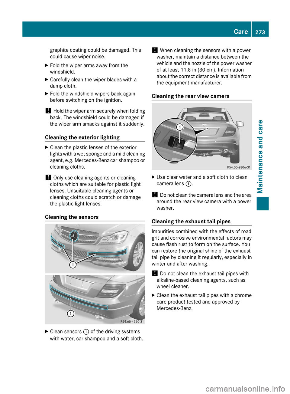 MERCEDES-BENZ C-Class COUPE 2012 CL204 Service Manual graphite coating could be damaged. This
could cause wiper noise.XFold the wiper arms away from the
windshield.XCarefully clean the wiper blades with a
damp cloth.XFold the windshield wipers back again MERCEDES-BENZ C-Class COUPE 2012 CL204 Service Manual graphite coating could be damaged. This
could cause wiper noise.XFold the wiper arms away from the
windshield.XCarefully clean the wiper blades with a
damp cloth.XFold the windshield wipers back again