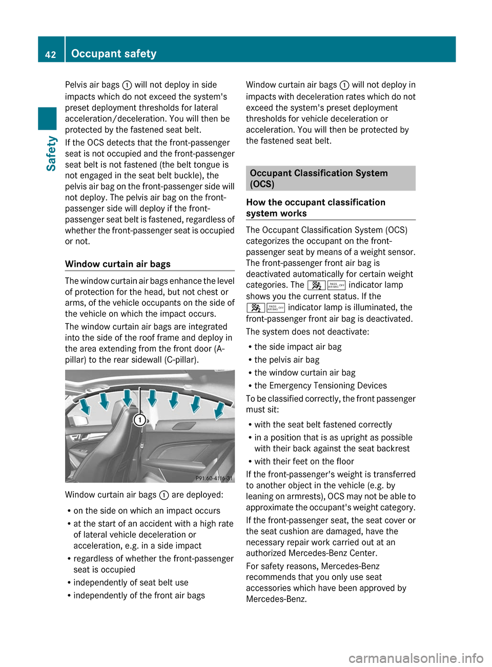 MERCEDES-BENZ C-Class COUPE 2012 CL204 Owners Manual Pelvis air bags : will not deploy in side
impacts which do not exceed the systems
preset deployment thresholds for lateral
acceleration/deceleration. You will then be
protected by the fastened seat b MERCEDES-BENZ C-Class COUPE 2012 CL204 Owners Manual Pelvis air bags : will not deploy in side
impacts which do not exceed the systems
preset deployment thresholds for lateral
acceleration/deceleration. You will then be
protected by the fastened seat b