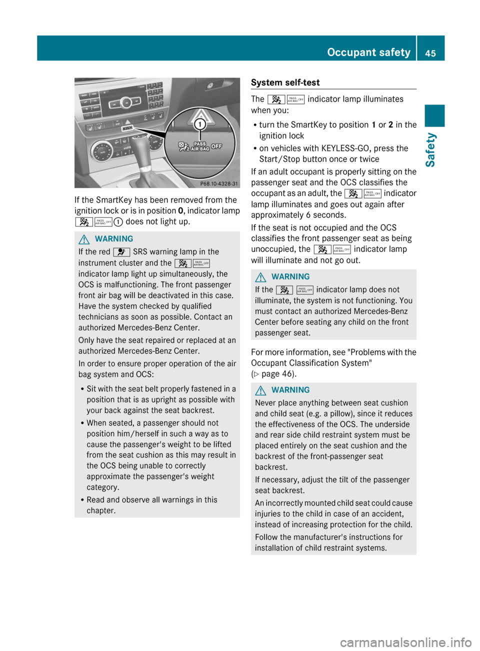 MERCEDES-BENZ C-Class COUPE 2012 CL204 Owners Manual If the SmartKey has been removed from the
ignition lock or is in position 0, indicator lamp
45 : does not light up.
GWARNING
If the red 6 SRS warning lamp in the
instrument cluster and the 45
indic MERCEDES-BENZ C-Class COUPE 2012 CL204 Owners Manual If the SmartKey has been removed from the
ignition lock or is in position 0, indicator lamp
45 : does not light up.
GWARNING
If the red 6 SRS warning lamp in the
instrument cluster and the 45
indic