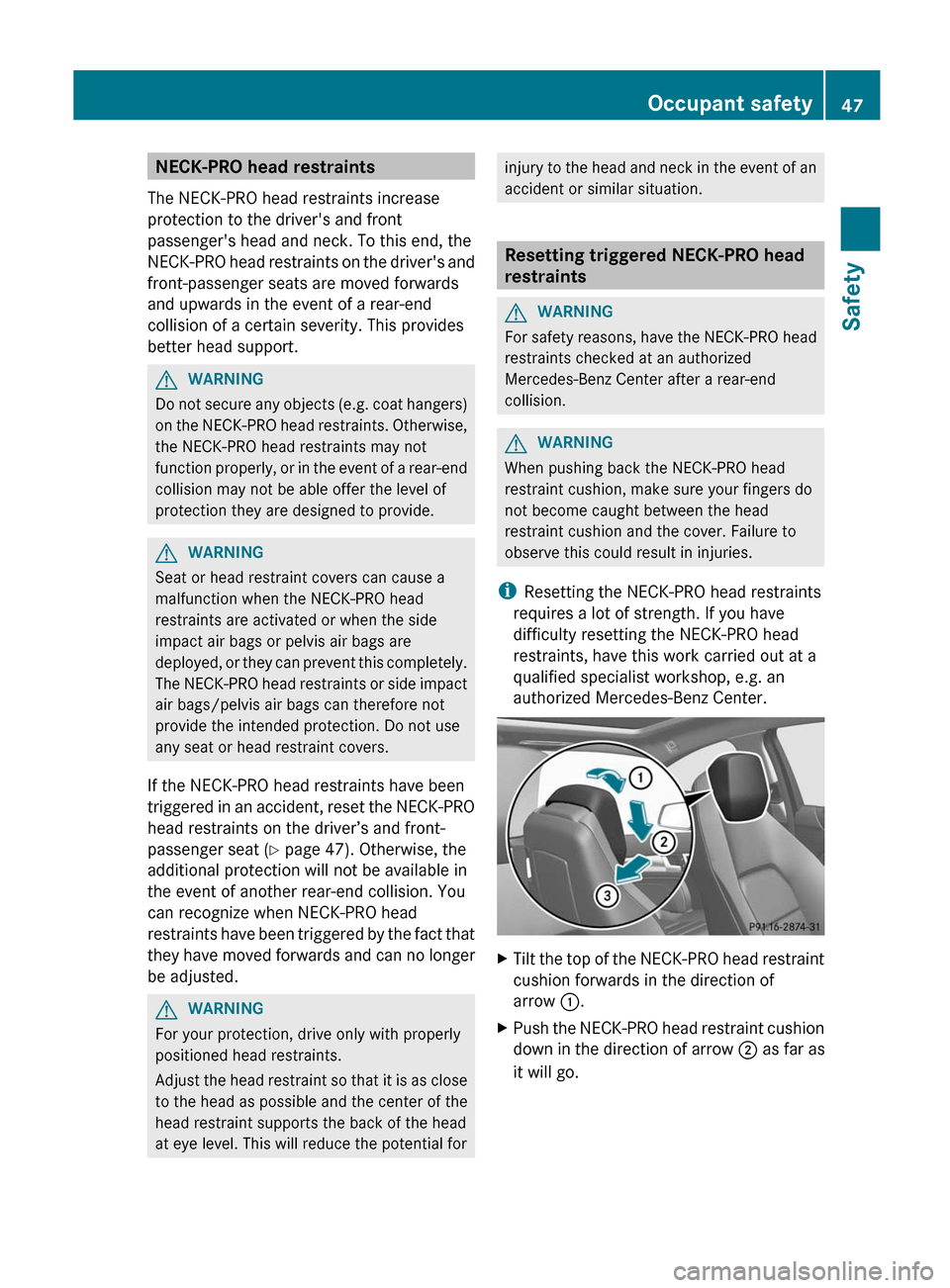 MERCEDES-BENZ C-Class COUPE 2012 CL204 Service Manual NECK-PRO head restraints
The NECK-PRO head restraints increase
protection to the drivers and front
passengers head and neck. To this end, the
NECK-PRO head restraints on the drivers and
front-passe MERCEDES-BENZ C-Class COUPE 2012 CL204 Service Manual NECK-PRO head restraints
The NECK-PRO head restraints increase
protection to the drivers and front
passengers head and neck. To this end, the
NECK-PRO head restraints on the drivers and
front-passe