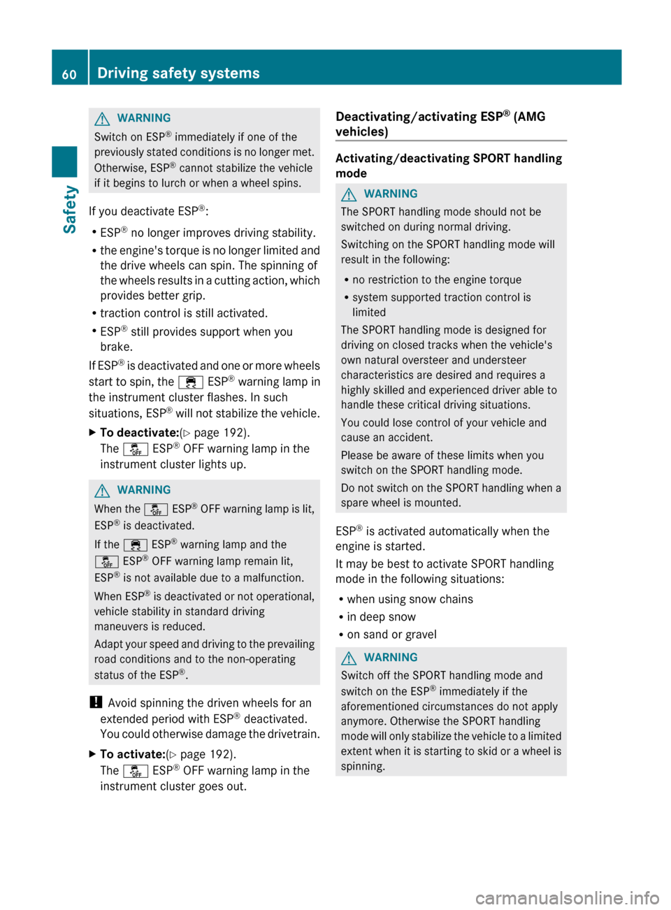 MERCEDES-BENZ C-Class COUPE 2012 CL204 Owners Guide GWARNING
Switch on ESP®
immediately if one of the
previously stated conditions is no longer met.
Otherwise, ESP ®
cannot stabilize the vehicle
if it begins to lurch or when a wheel spins.
If you d MERCEDES-BENZ C-Class COUPE 2012 CL204 Owners Guide GWARNING
Switch on ESP®
immediately if one of the
previously stated conditions is no longer met.
Otherwise, ESP ®
cannot stabilize the vehicle
if it begins to lurch or when a wheel spins.
If you d