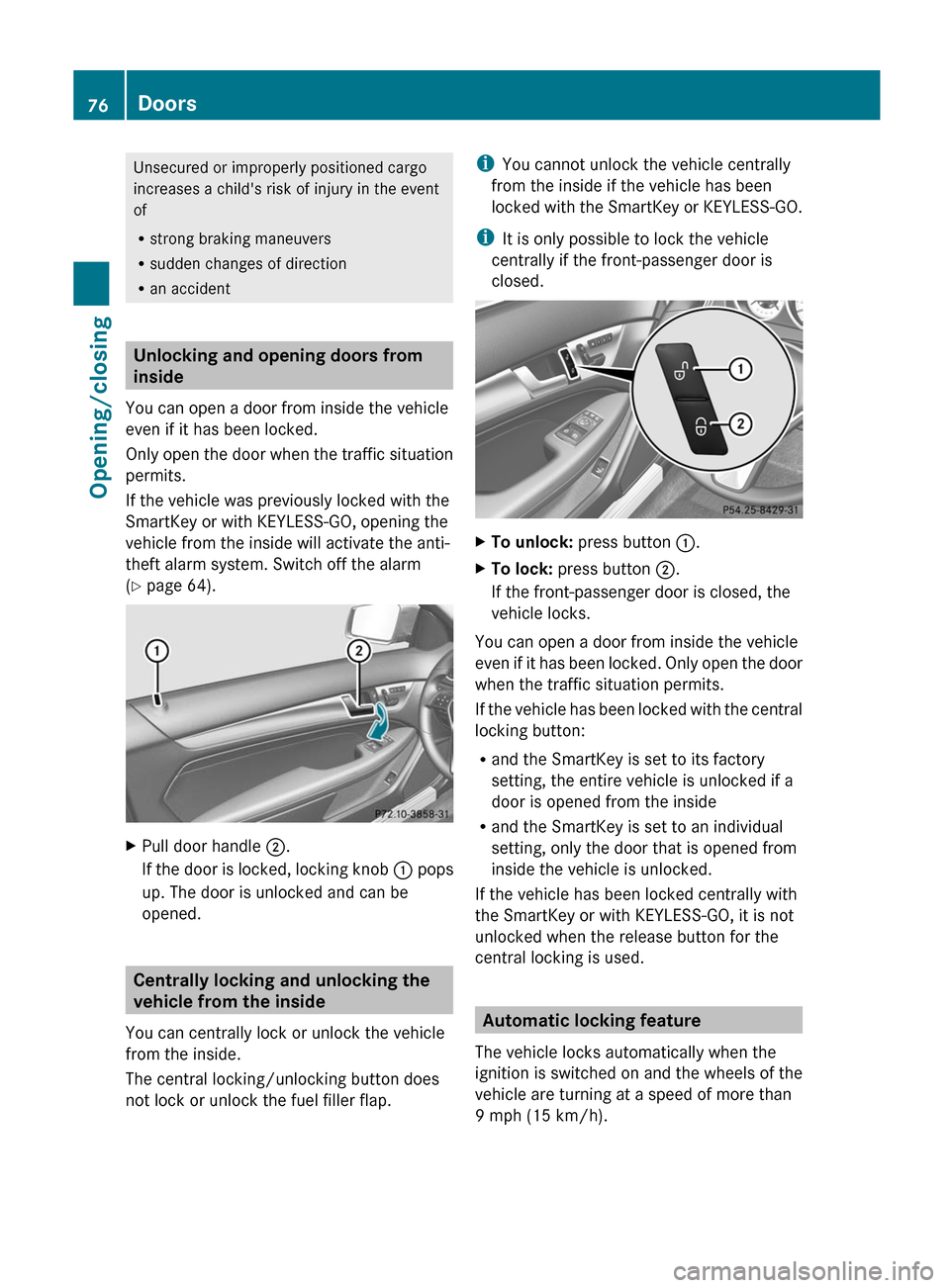 MERCEDES-BENZ C-Class COUPE 2012 CL204 Owners Manual Unsecured or improperly positioned cargo
increases a childs risk of injury in the event
of
R strong braking maneuvers
R sudden changes of direction
R an accident
Unlocking and opening doors from
insi