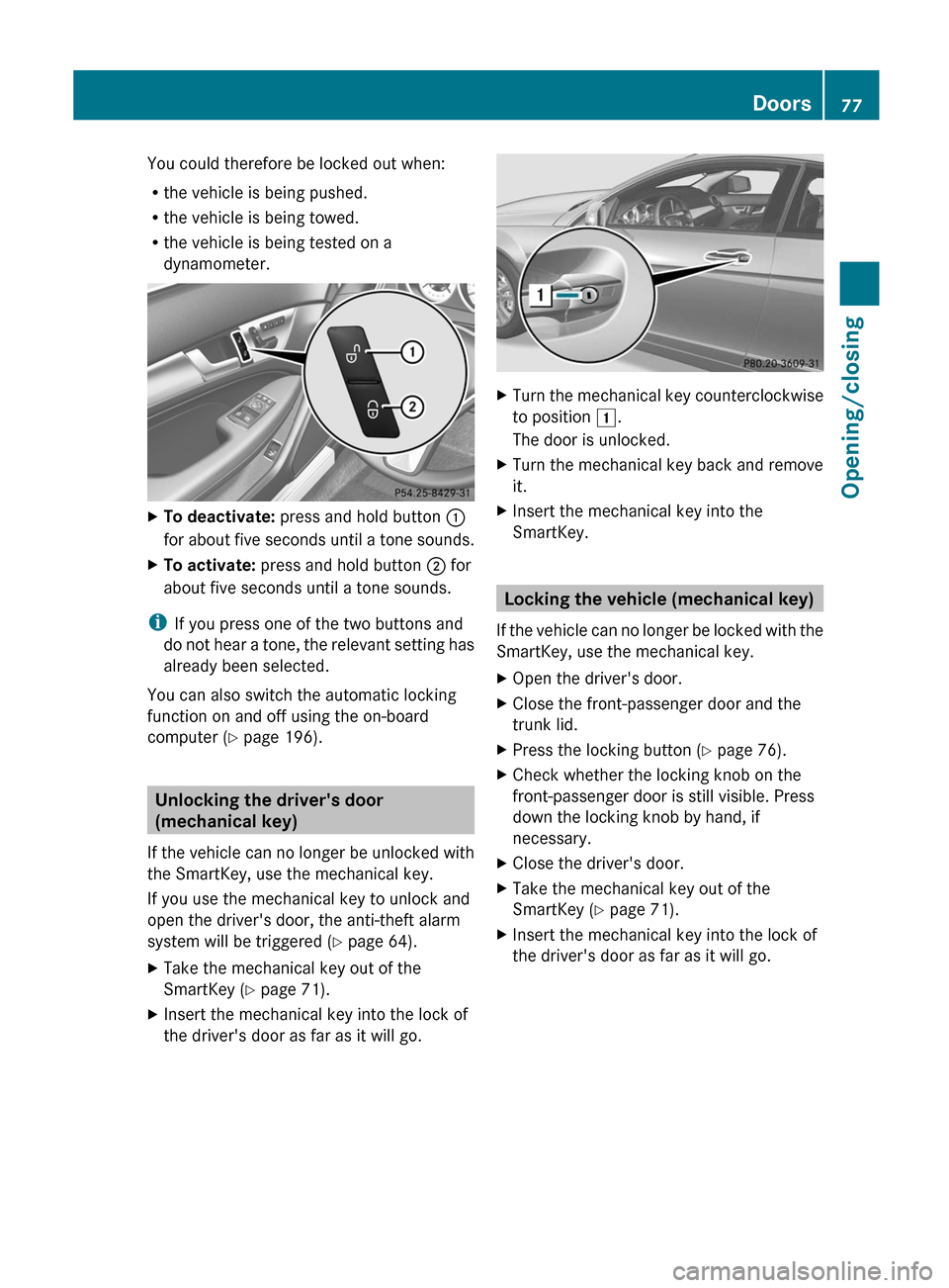 MERCEDES-BENZ C-Class COUPE 2012 CL204 Owners Manual You could therefore be locked out when:
R the vehicle is being pushed.
R the vehicle is being towed.
R the vehicle is being tested on a
dynamometer.XTo deactivate: press and hold button :
for about MERCEDES-BENZ C-Class COUPE 2012 CL204 Owners Manual You could therefore be locked out when:
R the vehicle is being pushed.
R the vehicle is being towed.
R the vehicle is being tested on a
dynamometer.XTo deactivate: press and hold button :
for about