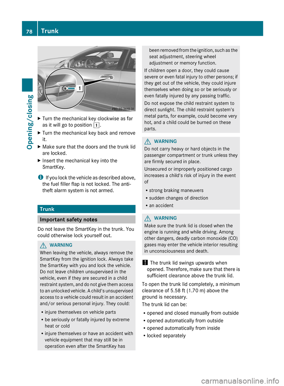 MERCEDES-BENZ C-Class COUPE 2012 CL204 Owners Manual XTurn the mechanical key clockwise as far
as it will go to position  1.XTurn the mechanical key back and remove
it.XMake sure that the doors and the trunk lid
are locked.XInsert the mechanical key int