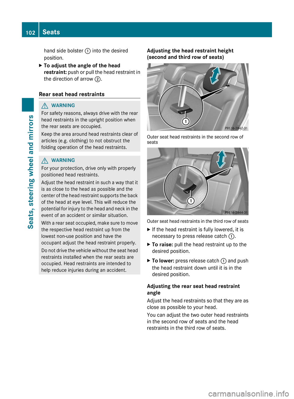 MERCEDES-BENZ GL-Class 2012 X164 Owners Manual hand side bolster : into the desired
position.XTo adjust the angle of the head 
restraint:  push or pull the head restraint in
the direction of arrow  ;.
Rear seat head restraints
GWARNING
For safety 