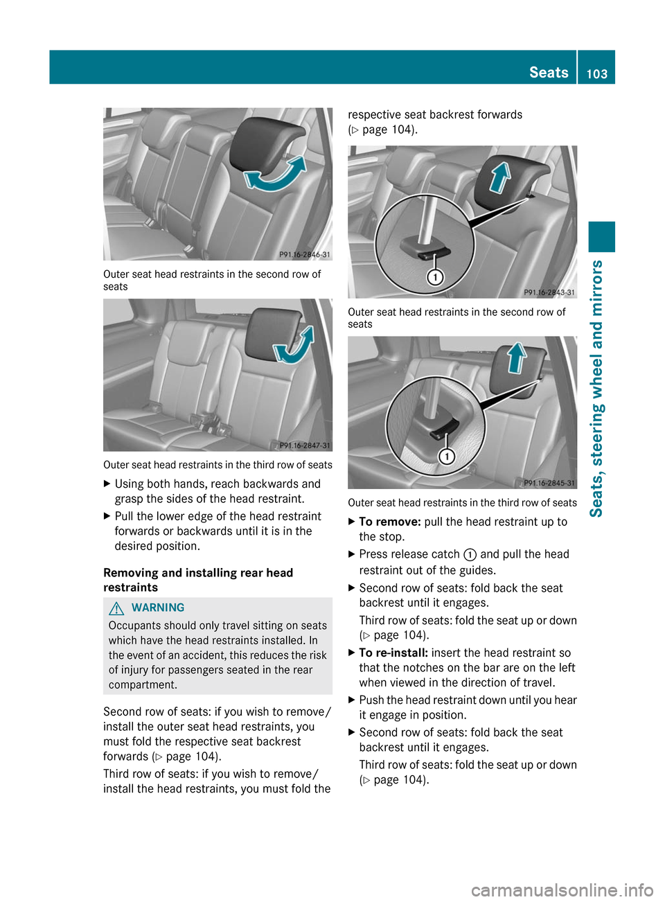 MERCEDES-BENZ GL-Class 2012 X164 Owners Guide Outer seat head restraints in the second row of
seats
Outer seat head restraints in the third row of seats
XUsing both hands, reach backwards and
grasp the sides of the head restraint.XPull the lower 