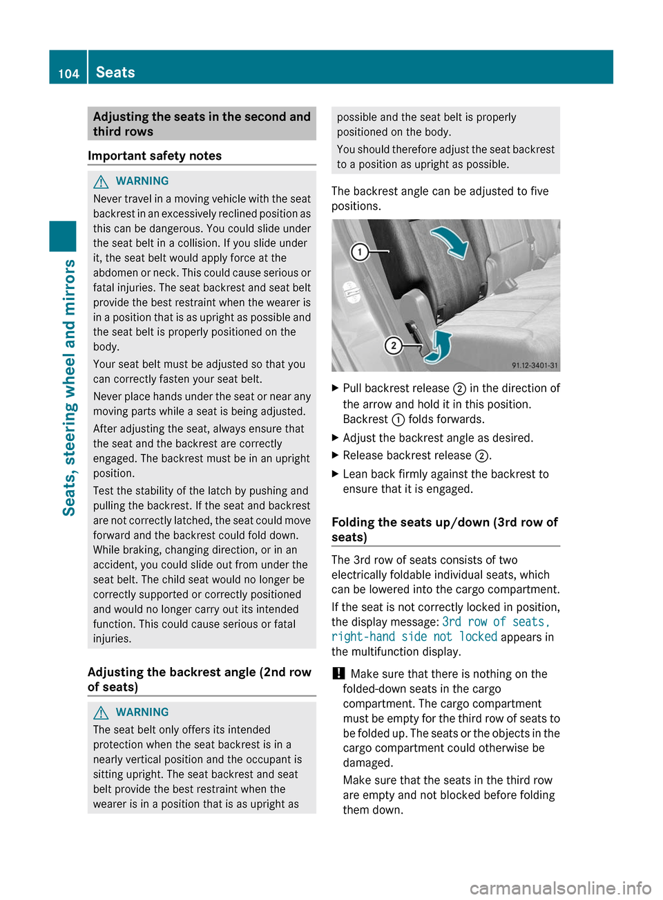 MERCEDES-BENZ GL-Class 2012 X164 Owners Manual Adjusting the seats in the second and
third rows
Important safety notesGWARNING
Never travel in a moving vehicle with the seat
backrest in an excessively reclined position as
this can be dangerous. Yo