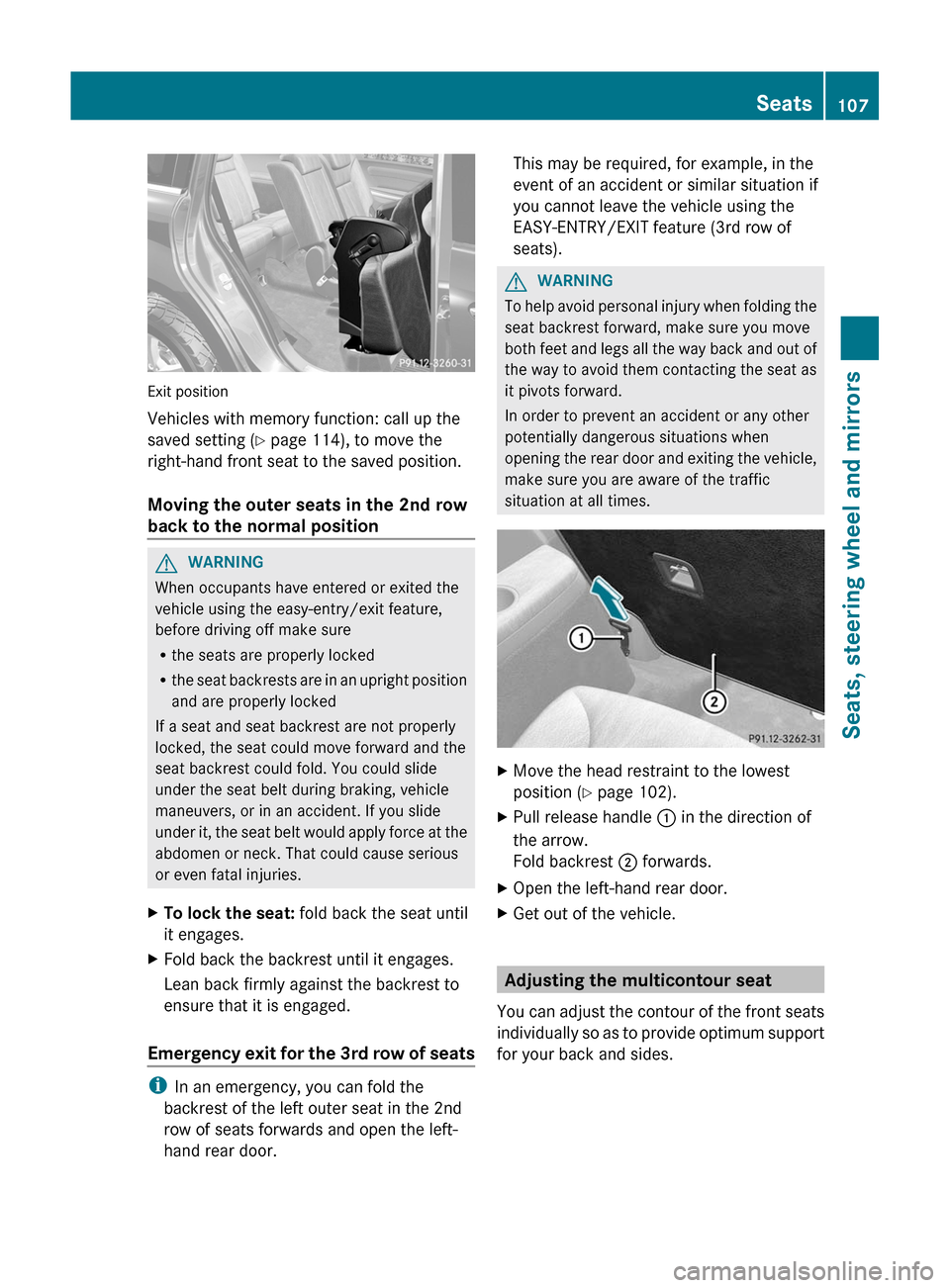 MERCEDES-BENZ GL-Class 2012 X164 Owners Manual Exit position
Vehicles with memory function: call up the
saved setting ( Y page 114), to move the
right-hand front seat to the saved position.
Moving the outer seats in the 2nd row
back to the normal 
