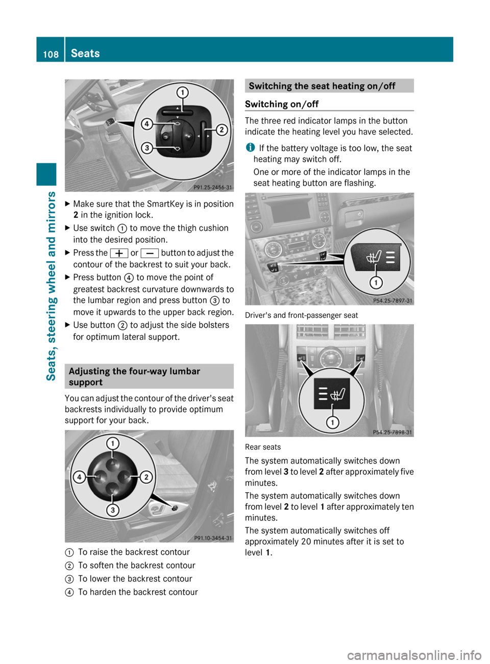 MERCEDES-BENZ GL-Class 2012 X164 Owners Manual XMake sure that the SmartKey is in position
2  in the ignition lock.XUse switch  : to move the thigh cushion
into the desired position.XPress the  W or X  button to adjust the
contour of the backrest 