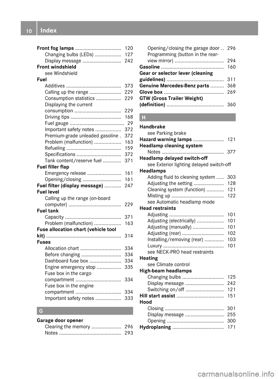 MERCEDES-BENZ GL-Class 2012 X164 User Guide Front fog lamps ................................. 120
Changing bulbs (LEDs) ...................127
Display message ............................ 242
Front windshield
see Windshield MERCEDES-BENZ GL-Class 2012 X164 User Guide Front fog lamps ................................. 120
Changing bulbs (LEDs) ...................127
Display message ............................ 242
Front windshield
see Windshield