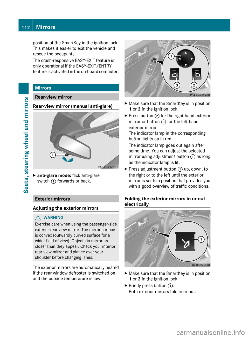 MERCEDES-BENZ GL-Class 2012 X164 Owners Manual position of the SmartKey in the ignition lock.
This makes it easier to exit the vehicle and
rescue the occupants.
The crash-responsive EASY-EXIT feature is
only operational if the EASY-EXIT/ENTRY
feat MERCEDES-BENZ GL-Class 2012 X164 Owners Manual position of the SmartKey in the ignition lock.
This makes it easier to exit the vehicle and
rescue the occupants.
The crash-responsive EASY-EXIT feature is
only operational if the EASY-EXIT/ENTRY
feat
