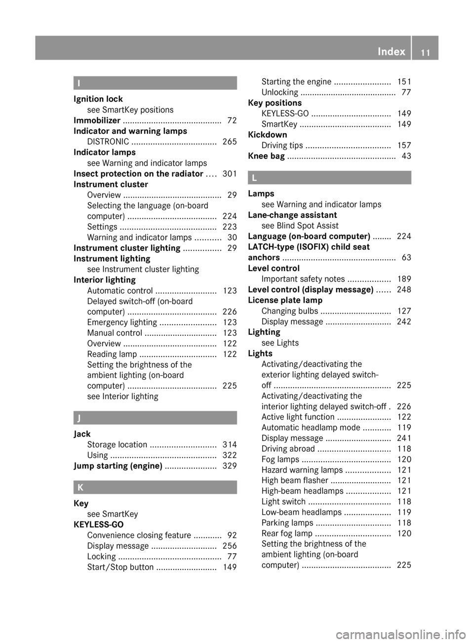 MERCEDES-BENZ GL-Class 2012 X164 Owners Manual I
Ignition lock see SmartKey positions                            
Immobilizer  .......................................... 72
Indicator and warning lamps DISTRONIC  ...................................