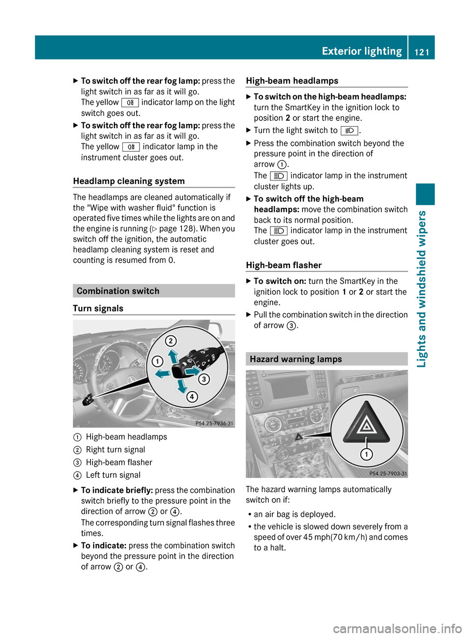 MERCEDES-BENZ GL-Class 2012 X164 Owners Manual XTo switch off the rear fog lamp: press the
light switch in as far as it will go.
The yellow  R indicator lamp on the light
switch goes out.XTo switch off the rear fog lamp:  press the
light switch in