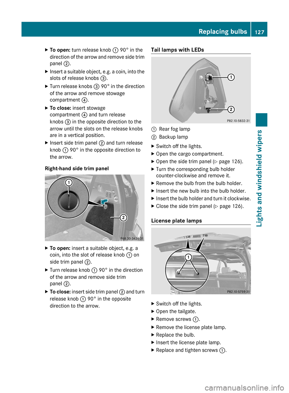 MERCEDES-BENZ GL-Class 2012 X164 Owners Manual XTo open: turn release knob  : 90° in the
direction of the arrow and remove side trim
panel  ;.XInsert a suitable object, e.g. a coin, into the
slots of release knobs  =.XTurn release knobs  = 90°  