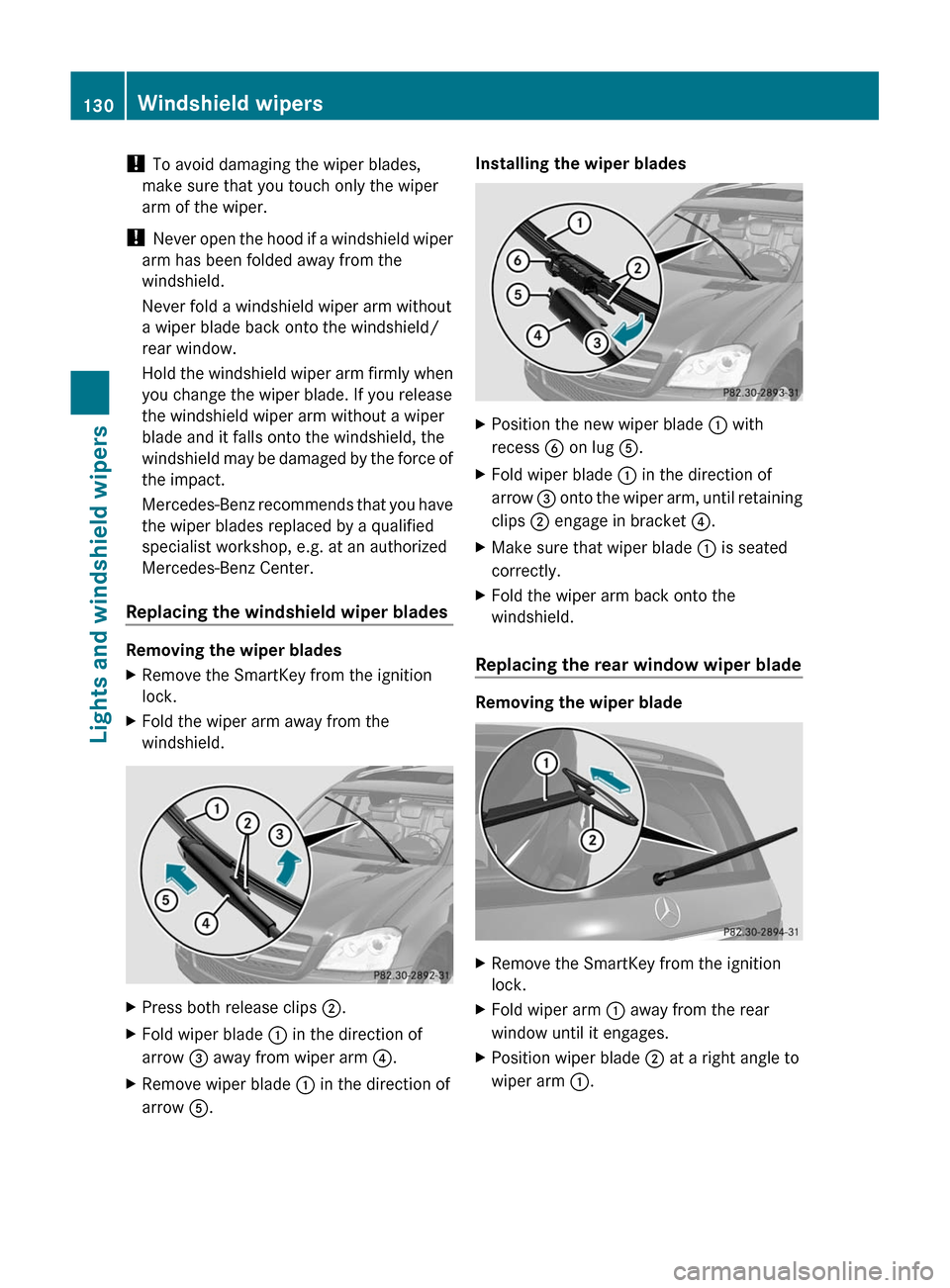 MERCEDES-BENZ GL-Class 2012 X164 Owners Manual ! To avoid damaging the wiper blades,
make sure that you touch only the wiper
arm of the wiper.
! Never open the hood if a windshield wiper
arm has been folded away from the
windshield.
Never fold a MERCEDES-BENZ GL-Class 2012 X164 Owners Manual ! To avoid damaging the wiper blades,
make sure that you touch only the wiper
arm of the wiper.
! Never open the hood if a windshield wiper
arm has been folded away from the
windshield.
Never fold a