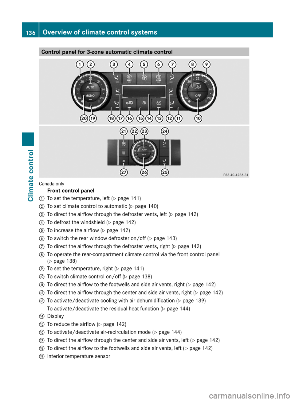 MERCEDES-BENZ GL-Class 2012 X164 Owners Manual Control panel for 3-zone automatic climate control
Canada only
Front control panel:To set the temperature, left (Y page 141);To set climate control to automatic ( Y page 140)=To direct the airflow thr MERCEDES-BENZ GL-Class 2012 X164 Owners Manual Control panel for 3-zone automatic climate control
Canada only
Front control panel:To set the temperature, left (Y page 141);To set climate control to automatic ( Y page 140)=To direct the airflow thr
